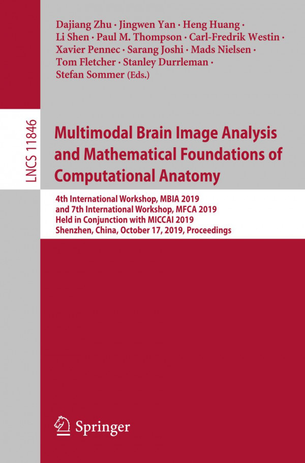 Multimodal Brain Image Analysis And Mathematical Foundations Of Computational Anatomy 4th International Workshop Mbia 2019 And 7th International Workshop Mfca 2019 Held In Conjunction With Miccai 2019 Shenzhen China October 17 2019 Proceedings 1st Ed 2019 Dajiang Zhu