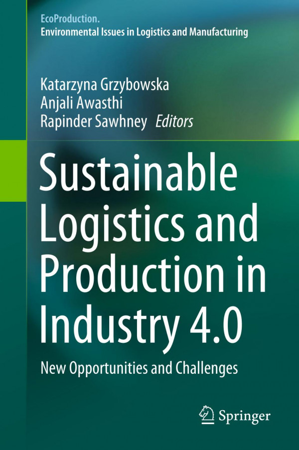 Sustainable Logistics And Production In Industry 40 New Opportunities And Challenges 1st Ed 2020 Katarzyna Grzybowska
