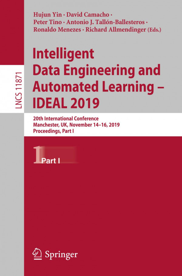 Intelligent Data Engineering And Automated Learning Ideal 2019 20th International Conference Manchester Uk November 1416 2019 Proceedings Part I 1st Ed 2019 Hujun Yin