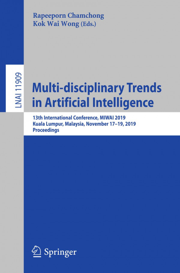 Multidisciplinary Trends In Artificial Intelligence 13th International Conference Miwai 2019 Kuala Lumpur Malaysia November 1719 2019 Proceedings 1st Ed 2019 Rapeeporn Chamchong
