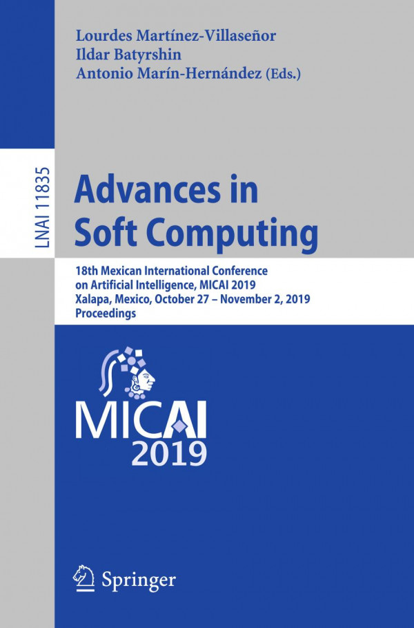 Advances In Soft Computing 18th Mexican International Conference On Artificial Intelligence Micai 2019 Xalapa Mexico October 27 November 2 2019 Proceedings 1st Ed 2019 Lourdes Martnezvillaseor