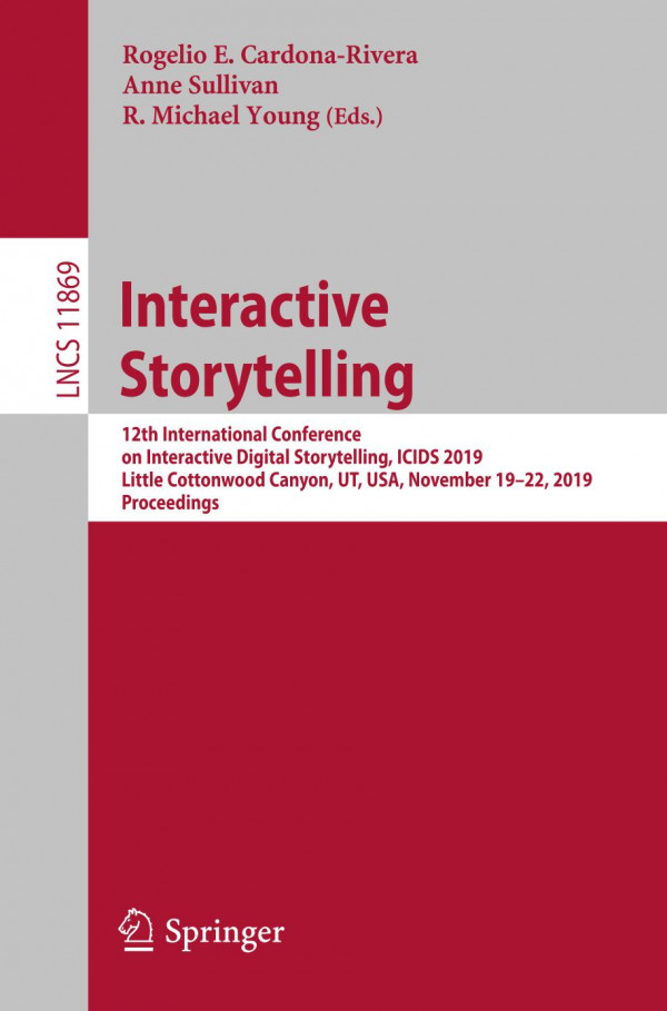 Interactive Storytelling 12th International Conference On Interactive Digital Storytelling Icids 2019 Little Cottonwood Canyon Ut Usa November 1922 2019 Proceedings 1st Ed 2019 Rogelio E Cardonarivera