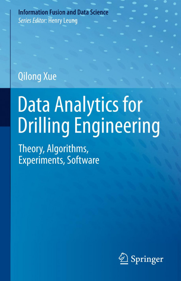 Data Analytics For Drilling Engineering Theory Algorithms Experiments Software 1st Ed 2020 Qilong Xue