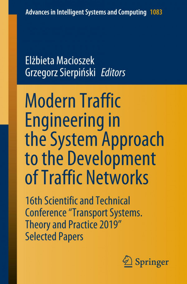 Modern Traffic Engineering In The System Approach To The Development Of Traffic Networks 16th Scientific And Technical Conference Transport Systems Theory And Practice 2019 Selected Papers 1st Ed 2020 Elbieta Macioszek