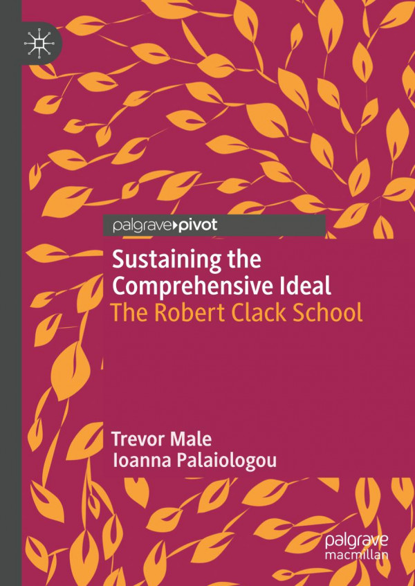Sustaining The Comprehensive Ideal The Robert Clack School 1st Ed 2019 Trevor Male
