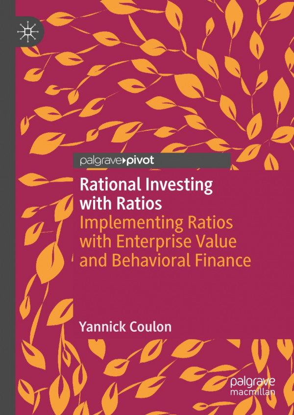 Rational Investing With Ratios Implementing Ratios With Enterprise Value And Behavioral Finance 1st Ed 2020 Yannick Coulon