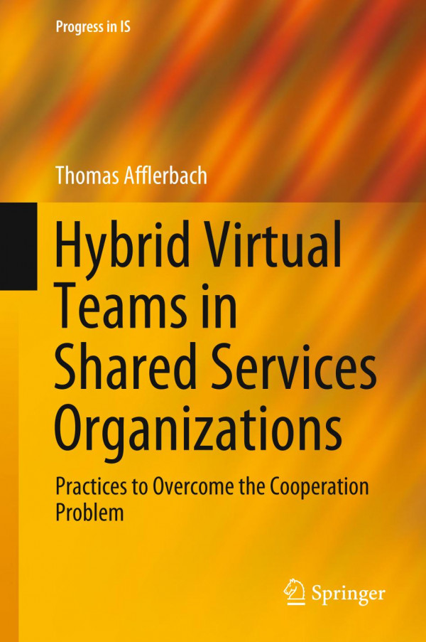 Hybrid Virtual Teams In Shared Services Organizations Practices To Overcome The Cooperation Problem 1st Ed 2020 Thomas Afflerbach