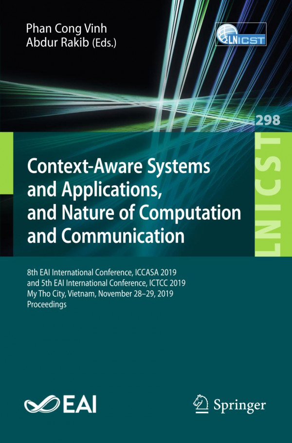 Contextaware Systems And Applications And Nature Of Computation And Communication 8th Eai International Conference Iccasa 2019 And 5th Eai International Conference Ictcc 2019 My Tho City Vietnam November 2829 2019 Proceedings 1st Ed 2019 Phan Cong Vinh