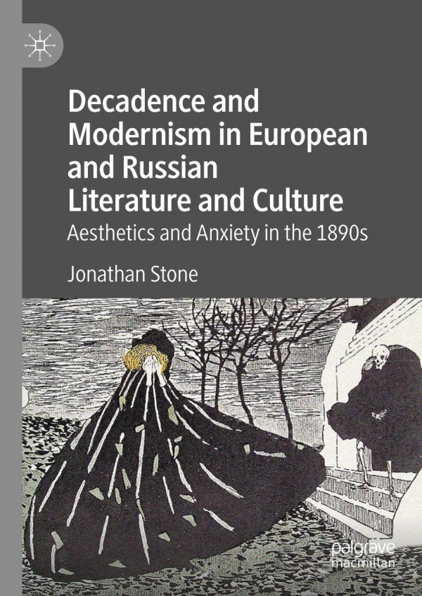 Decadence And Modernism In European And Russian Literature And Culture Aesthetics And Anxiety In The 1890s 1st Ed 2019 Jonathan Stone