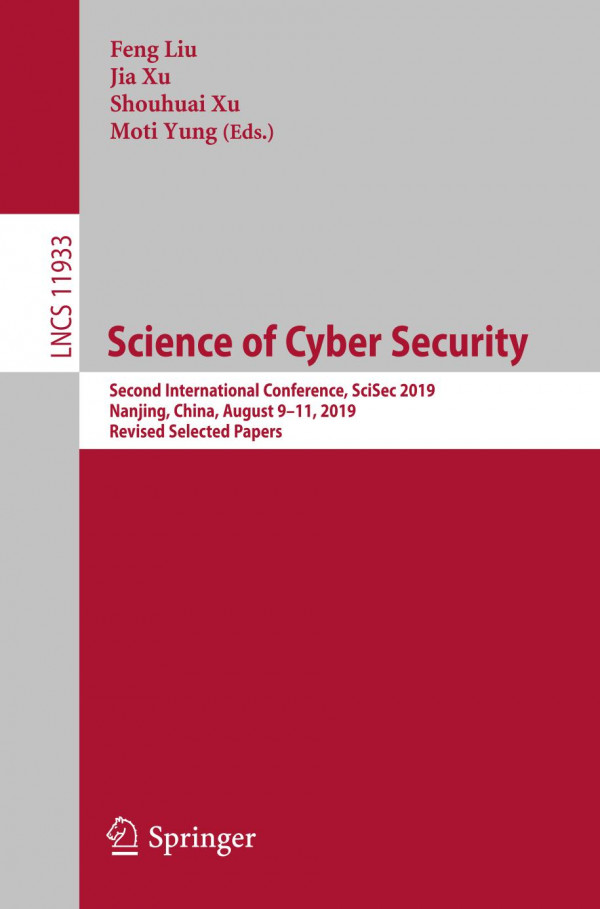 Science Of Cyber Security Second International Conference Scisec 2019 Nanjing China August 911 2019 Revised Selected Papers 1st Ed 2019 Feng Liu