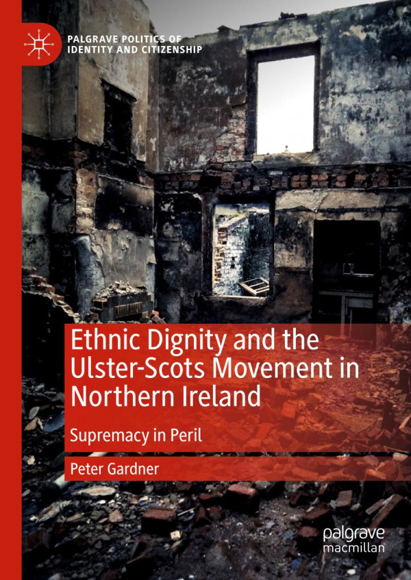 Ethnic Dignity And The Ulsterscots Movement In Northern Ireland Supremacy In Peril 1st Ed 2020 Peter Gardner