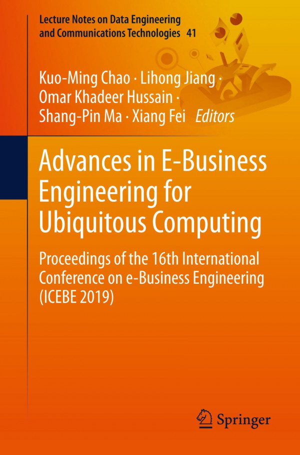 Advances In Ebusiness Engineering For Ubiquitous Computing Proceedings Of The 16th International Conference On Ebusiness Engineering Icebe 2019 1st Ed 2020 Kuoming Chao