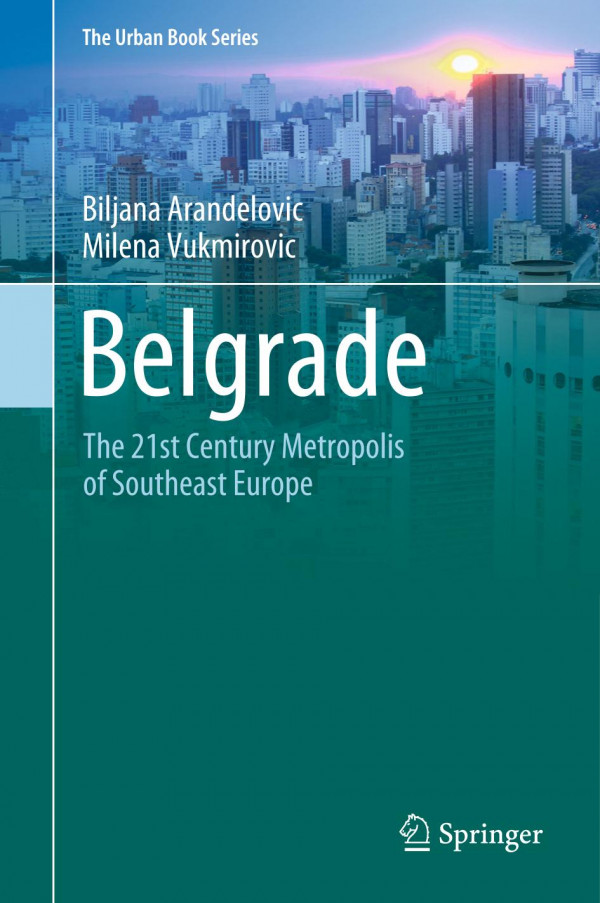 Belgrade The 21st Century Metropolis Of Southeast Europe 1st Ed 2020 Biljana Arandelovic