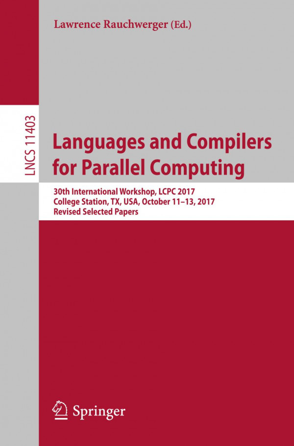Languages And Compilers For Parallel Computing 30th International Workshop Lcpc 2017 College Station Tx Usa October 1113 2017 Revised Selected Papers 1st Ed 2019 Lawrence Rauchwerger