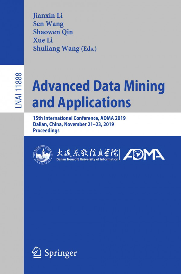 Advanced Data Mining And Applications 15th International Conference Adma 2019 Dalian China November 2123 2019 Proceedings 1st Ed 2019 Jianxin Li