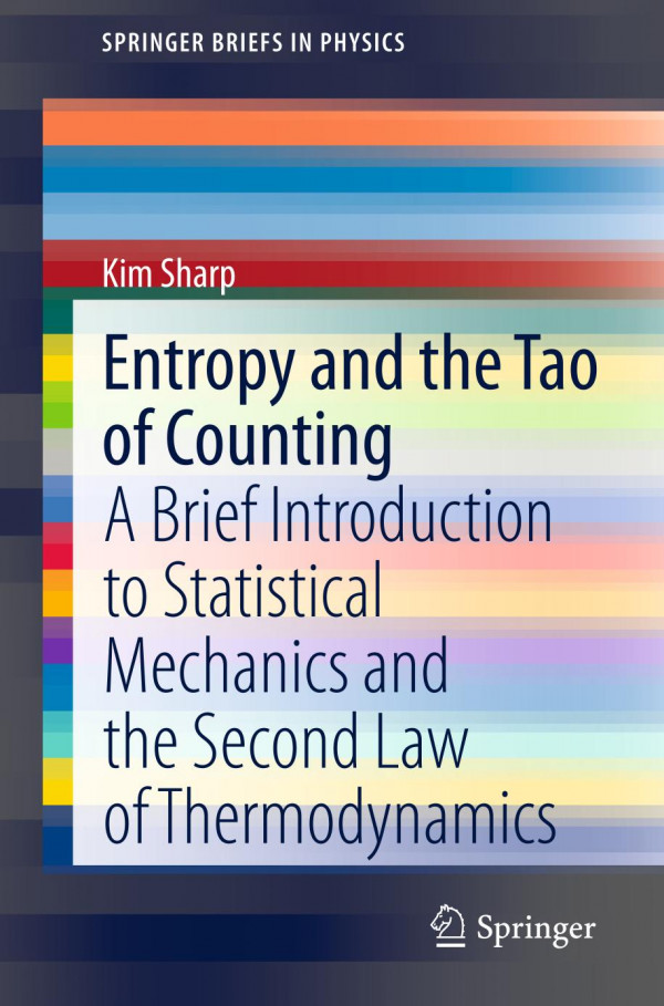 Entropy And The Tao Of Counting A Brief Introduction To Statistical Mechanics And The Second Law Of Thermodynamics 1st Ed 2019 Kim Sharp