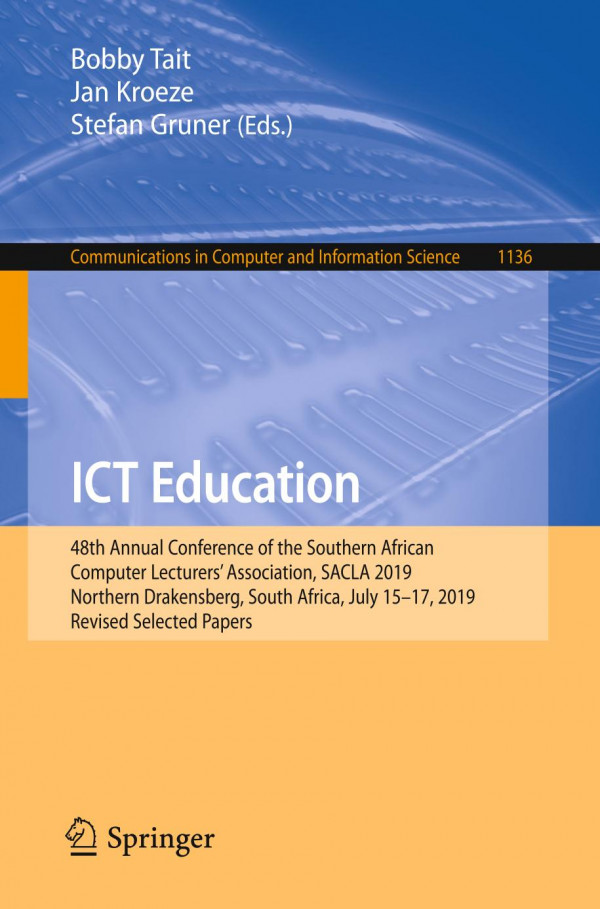 Ict Education 48th Annual Conference Of The Southern African Computer Lecturers Association Sacla 2019 Northern Drakensberg South Africa July 1517 2019 Revised Selected Papers 1st Ed 2020 Bobby Tait