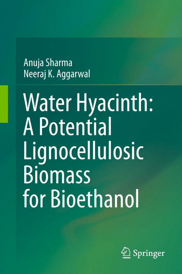 Water Hyacinth A Potential Lignocellulosic Biomass For Bioethanol 1st Ed 2020 Anuja Sharma