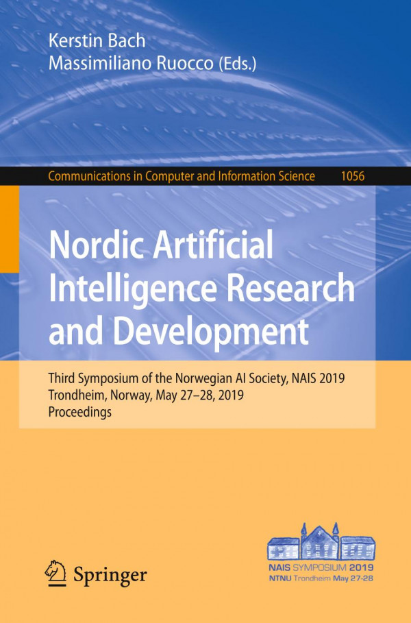 Nordic Artificial Intelligence Research And Development Third Symposium Of The Norwegian Ai Society Nais 2019 Trondheim Norway May 2728 2019 Proceedings 1st Ed 2019 Kerstin Bach
