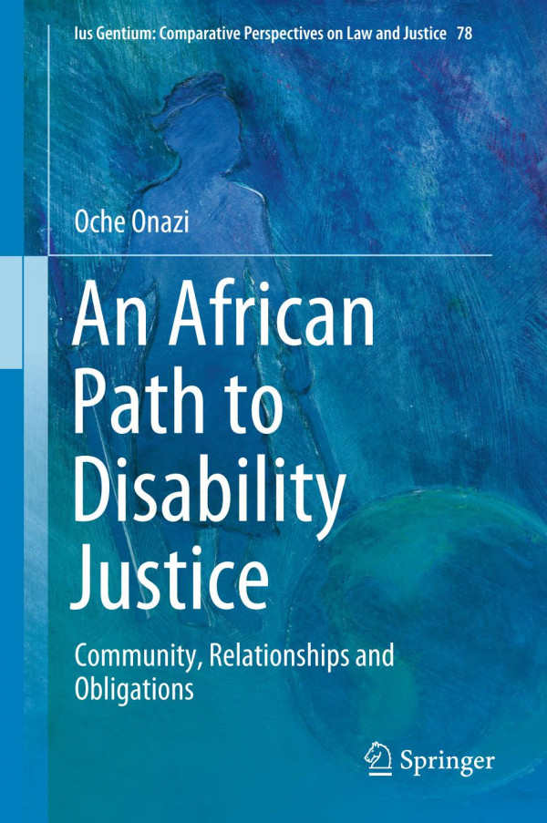 An African Path To Disability Justice Community Relationships And Obligations 1st Ed 2020 Oche Onazi