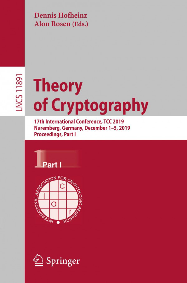 Theory Of Cryptography 17th International Conference Tcc 2019 Nuremberg Germany December 15 2019 Proceedings Part I 1st Ed 2019 Dennis Hofheinz