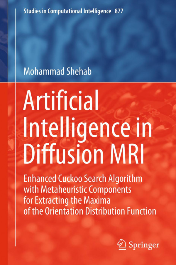 Artificial Intelligence In Diffusion Mri Enhanced Cuckoo Search Algorithm With Metaheuristic Components For Extracting The Maxima Of The Orientation Distribution Function 1st Ed 2020 Mohammad Shehab