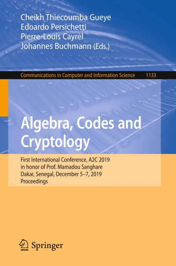 Algebra Codes And Cryptology First International Conference A2c 2019 In Honor Of Prof Mamadou Sanghare Dakar Senegal December 57 2019 Proceedings 1st Ed 2019 Cheikh Thiecoumba Gueye