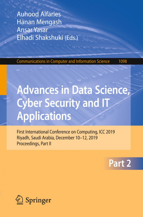 Advances In Data Science Cyber Security And It Applications First International Conference On Computing Icc 2019 Riyadh Saudi Arabia December 1012 2019 Proceedings Part Ii 1st Ed 2019 Auhood Alfaries