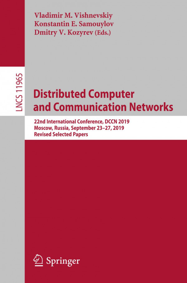Distributed Computer And Communication Networks 22nd International Conference Dccn 2019 Moscow Russia September 2327 2019 Revised Selected Papers 1st Ed 2019 Vladimir M Vishnevskiy