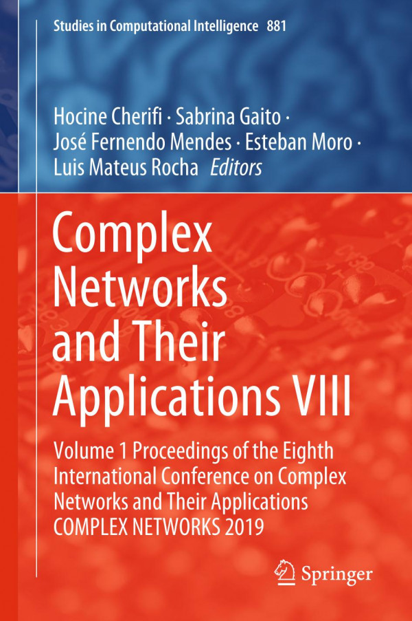 Complex Networks And Their Applications Viii Volume 1 Proceedings Of The Eighth International Conference On Complex Networks And Their Applications Complex Networks 2019 1st Ed 2020 Hocine Cherifi