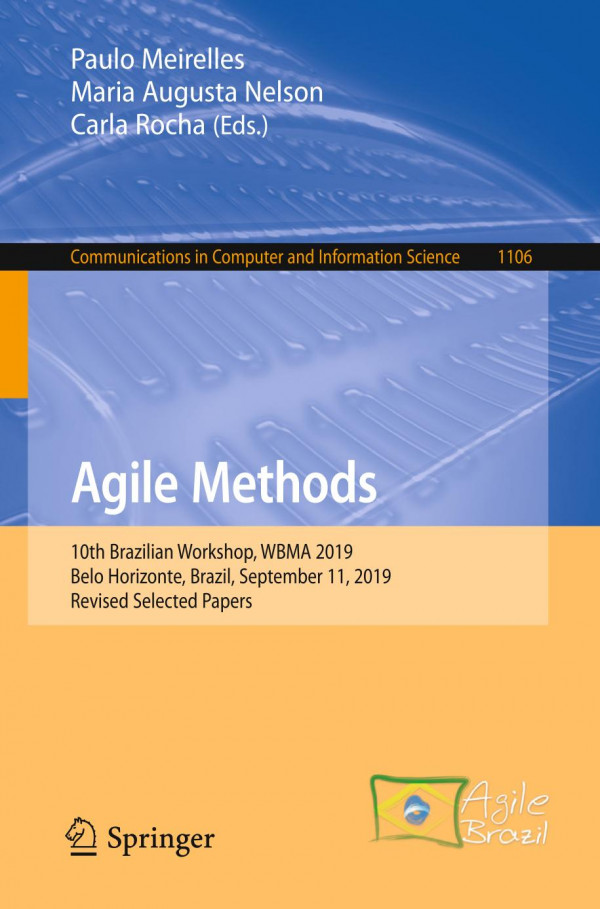 Agile Methods 10th Brazilian Workshop Wbma 2019 Belo Horizonte Brazil September 11 2019 Revised Selected Papers 1st Ed 2019 Paulo Meirelles