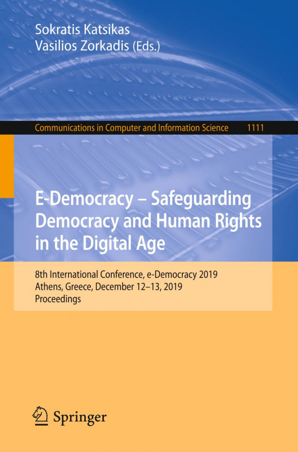 Edemocracy Safeguarding Democracy And Human Rights In The Digital Age 8th International Conference Edemocracy 2019 Athens Greece December 1213 2019 Proceedings 1st Ed 2020 Sokratis Katsikas