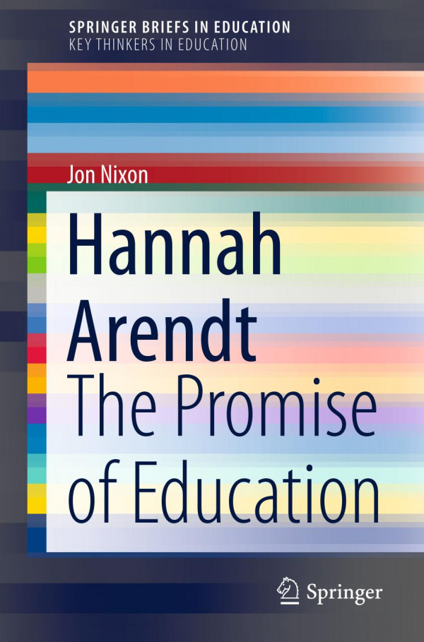 Hannah Arendt The Promise Of Education 1st Ed 2020 Jon Nixon