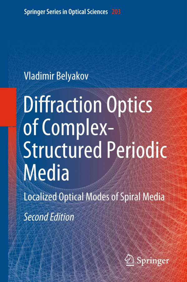 Diffraction Optics Of Complexstructured Periodic Media Localized Optical Modes Of Spiral Media 2nd Ed 2019 Vladimir Belyakov