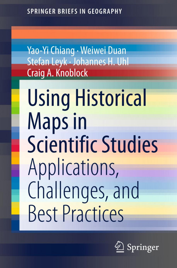 Using Historical Maps In Scientific Studies Applications Challenges And Best Practices 1st Ed 2020 Yaoyi Chiang