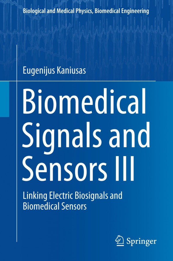 Biomedical Signals And Sensors Iii Linking Electric Biosignals And Biomedical Sensors 1st Ed 2019 Eugenijus Kaniusas