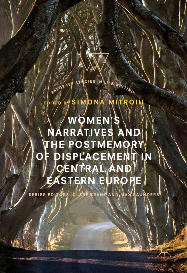 Womens Narratives And The Postmemory Of Displacement In Central And Eastern Europe 1st Ed Simona Mitroiu