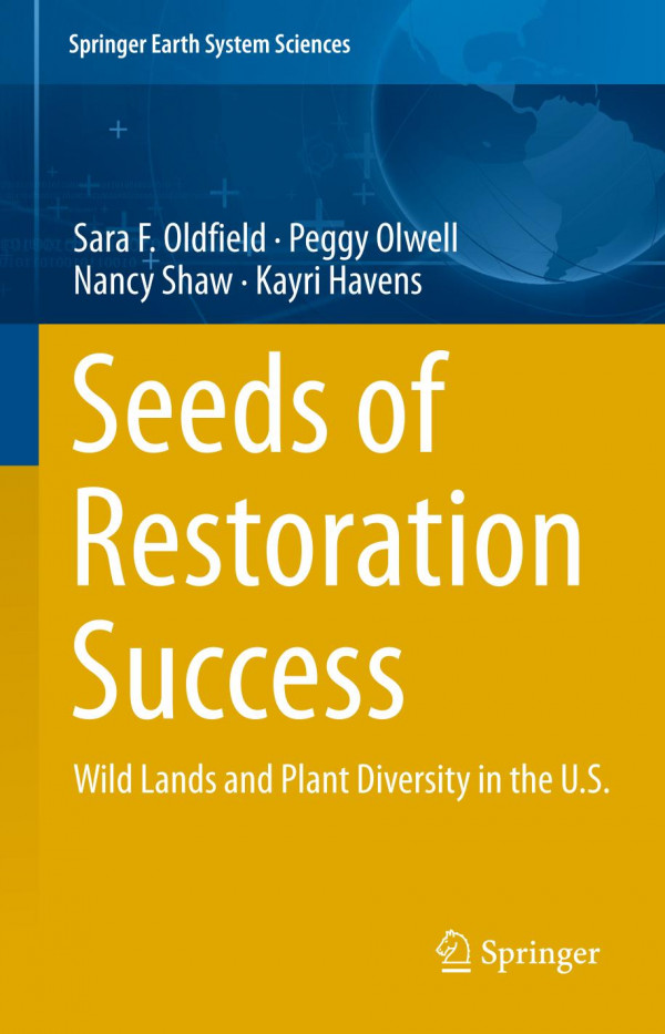 Seeds Of Restoration Success Wild Lands And Plant Diversity In The Us 1st Ed 2019 Sara F Oldfield
