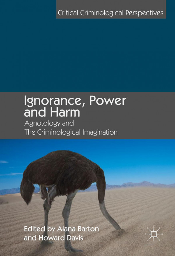 Ignorance Power And Harm Agnotology And The Criminological Imagination 1st Ed Alana Barton