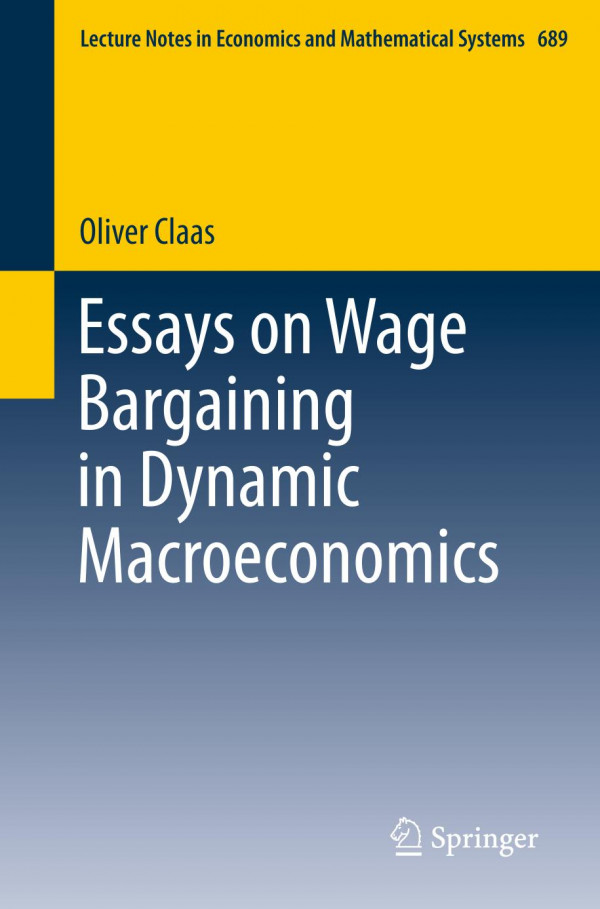 Essays On Wage Bargaining In Dynamic Macroeconomics 1st Ed 2019 Oliver Claas