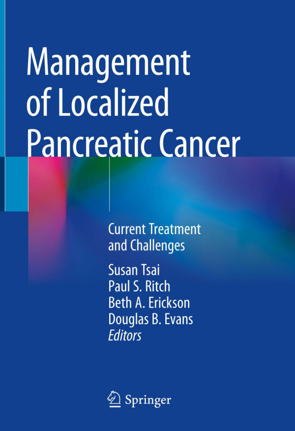 Management Of Localized Pancreatic Cancer Current Treatment And Challenges 1st Ed 2019 Susan Tsai