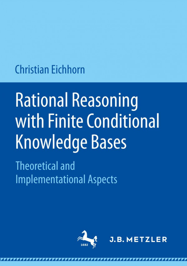 Rational Reasoning With Finite Conditional Knowledge Bases Theoretical And Implementational Aspects 1st Ed Christian Eichhorn