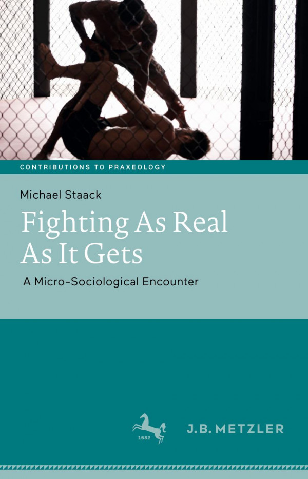 Fighting As Real As It Gets A Microsociological Encounter 1st Ed 2019 Michael Staack
