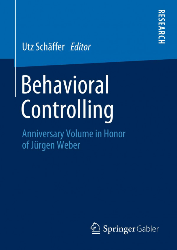 Behavioral Controlling Anniversary Volume In Honor Of Jrgen Weber 1st Ed 2019 Utz Schffer