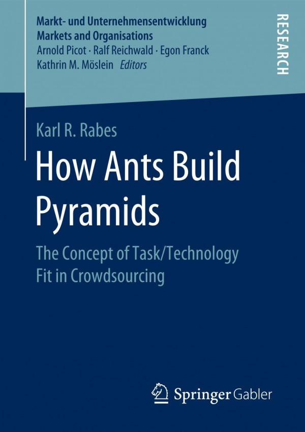 How Ants Build Pyramids The Concept Of Tasktechnology Fit In Crowdsourcing 1st Ed 2020 Karl R Rabes