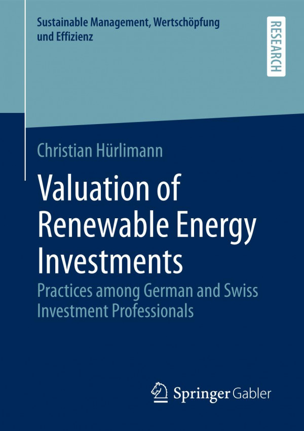 Valuation Of Renewable Energy Investments Practices Among German And Swiss Investment Professionals 1st Ed 2019 Christian Hrlimann