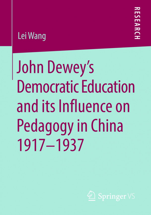 John Deweys Democratic Education And Its Influence On Pedagogy In China 19171937 1st Ed 2019 Lei Wang