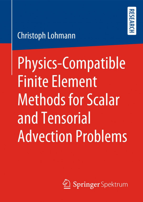 Physicscompatible Finite Element Methods For Scalar And Tensorial Advection Problems 1st Ed 2019 Christoph Lohmann