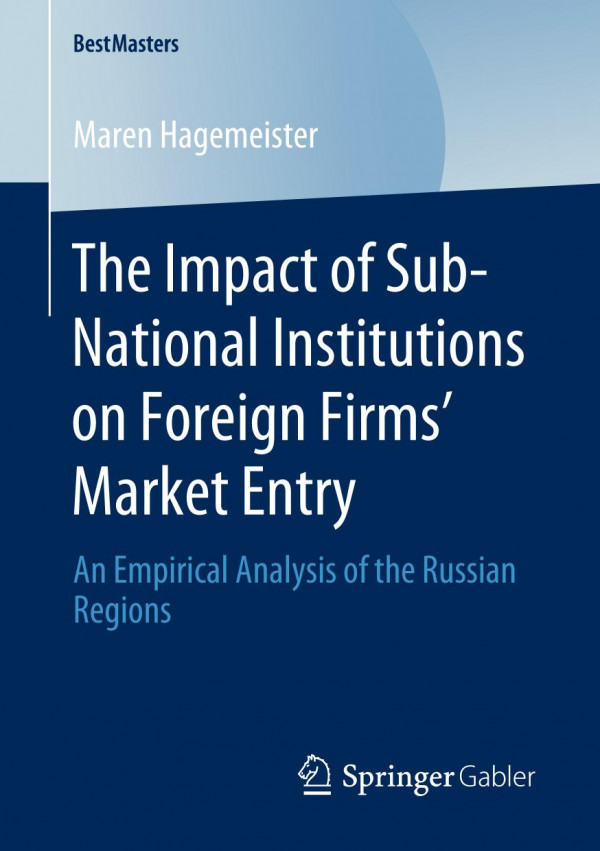 The Impact Of Subnational Institutions On Foreign Firms Market Entry An Empirical Analysis Of The Russian Regions 1st Ed 2020 Maren Hagemeister