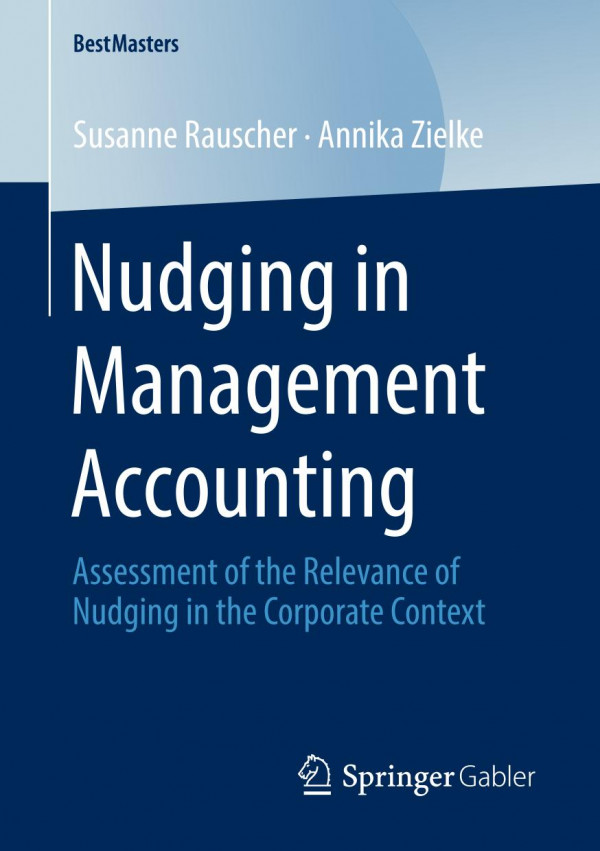 Nudging In Management Accounting Assessment Of The Relevance Of Nudging In The Corporate Context 1st Ed 2019 Susanne Rauscher